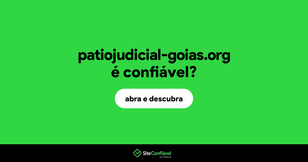 O site patiojudicial-goias.org é confiável?