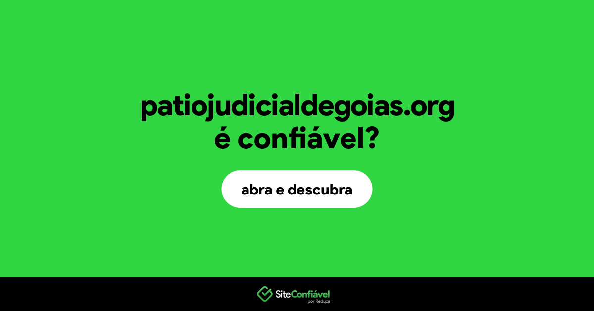 O site patiojudicialdegoias.org é confiável?