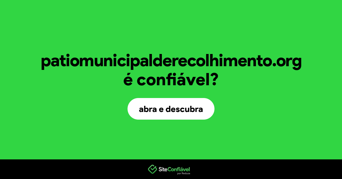O site patiomunicipalderecolhimento.org é confiável?