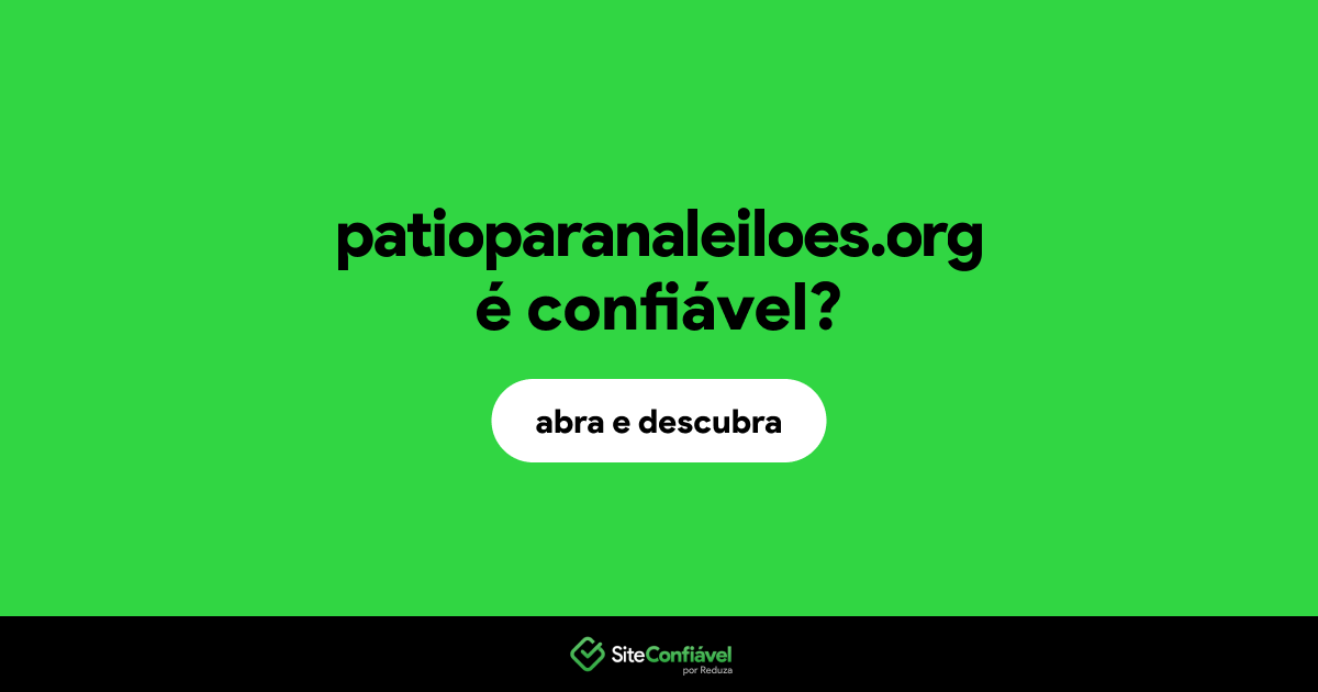 O site patioparanaleiloes.org é confiável?