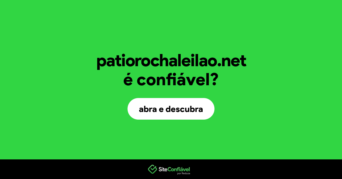 O site patiorochaleilao.net é confiável?