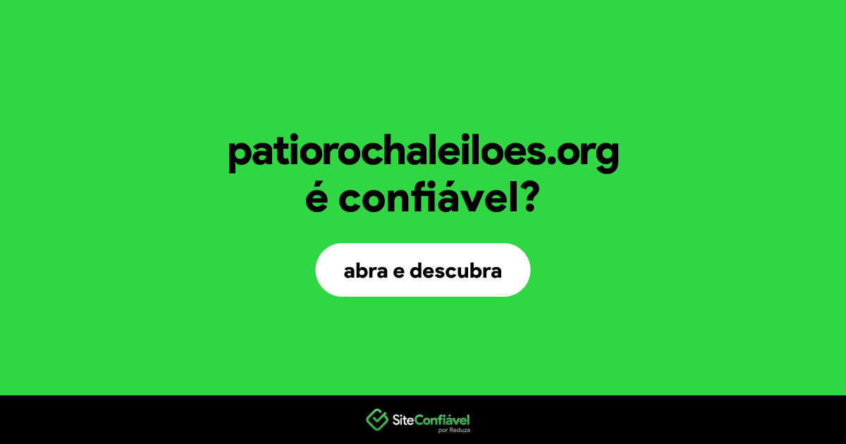 O site patiorochaleiloes.org é confiável?