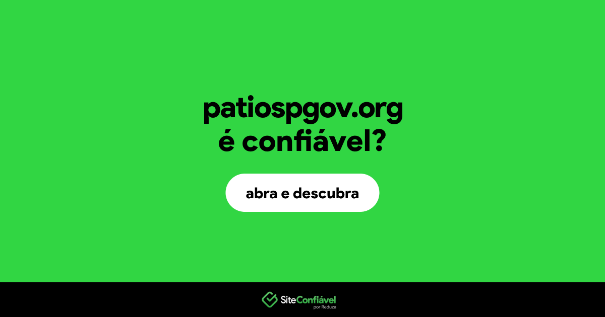 O site patiospgov.org é confiável?