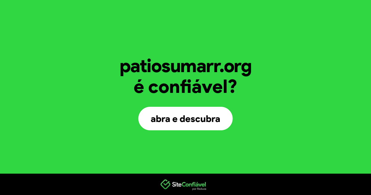 O site patiosumarr.org é confiável?