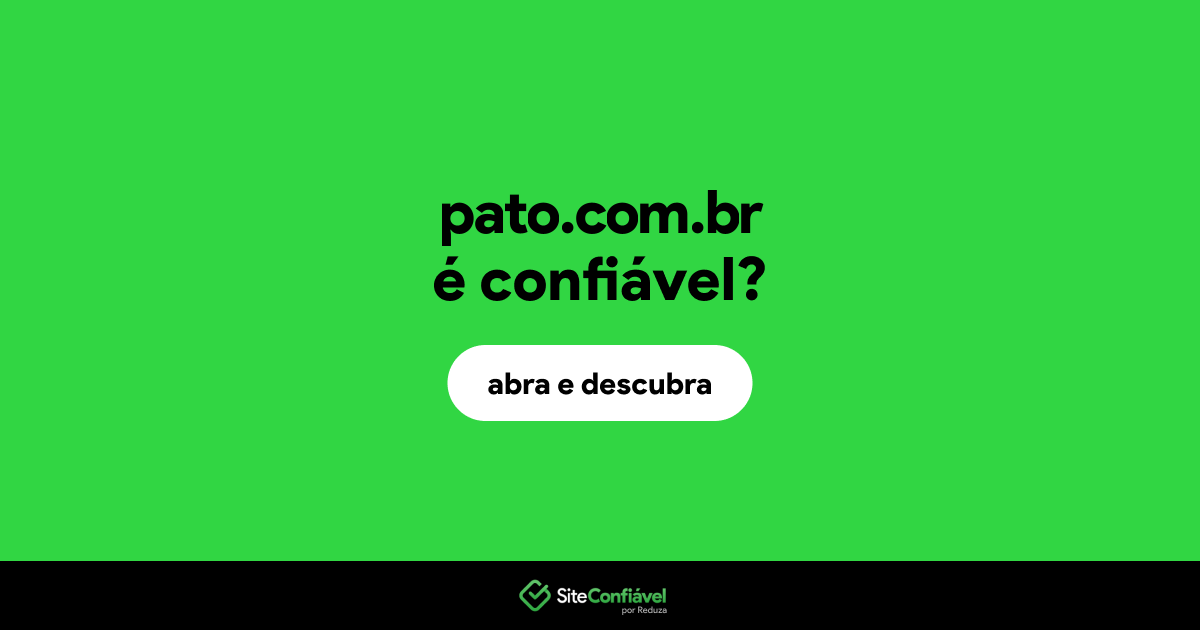 O site pato.com.br é confiável?