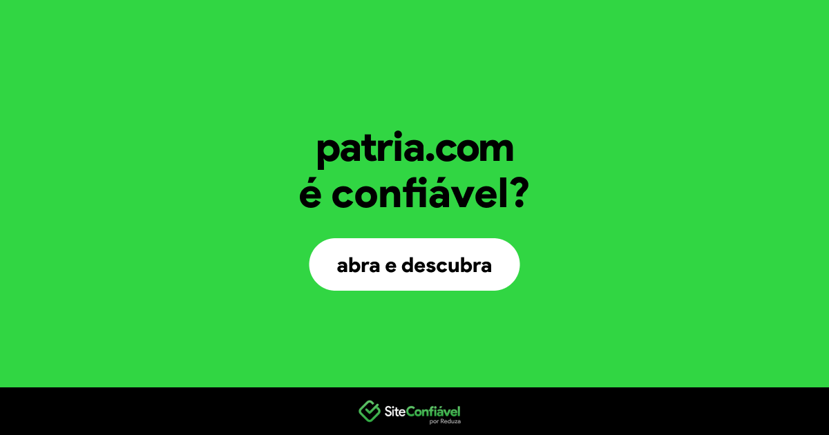 O site patria.com é confiável?