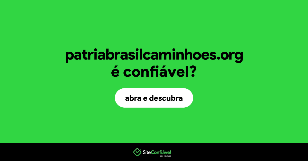 O site patriabrasilcaminhoes.org é confiável?