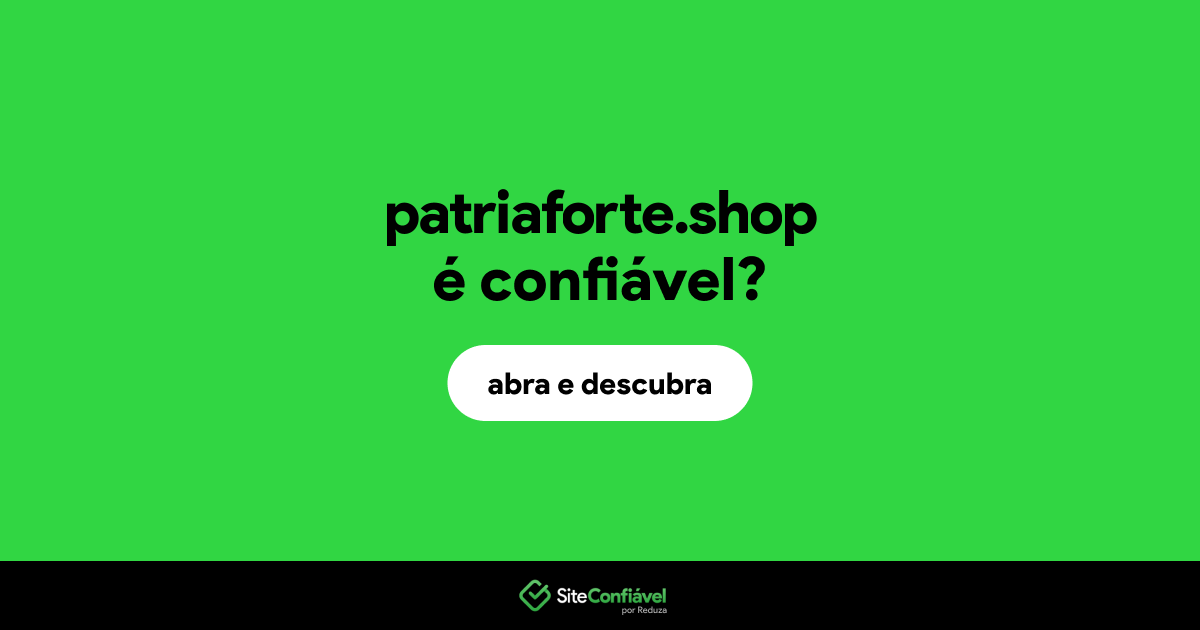 O site patriaforte.shop é confiável?