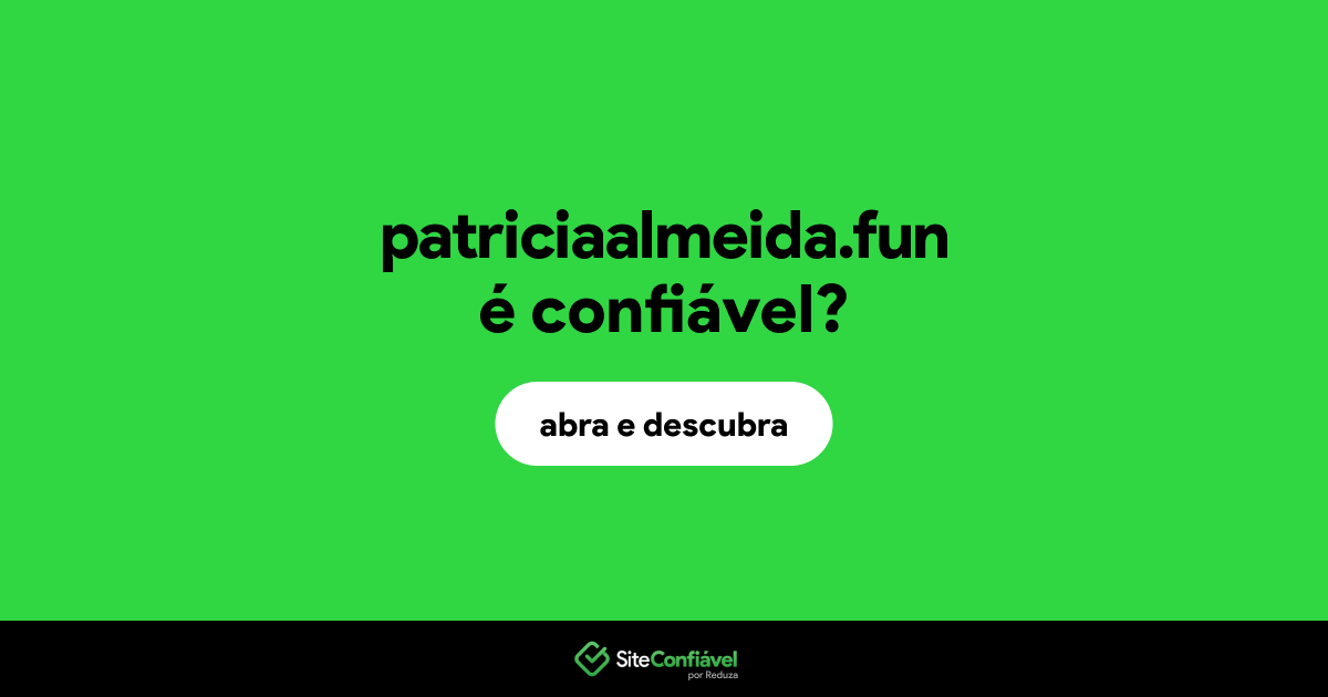 O site patriciaalmeida.fun é confiável?