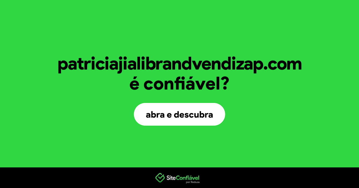 O site patriciajialibrandvendizap.com é confiável?