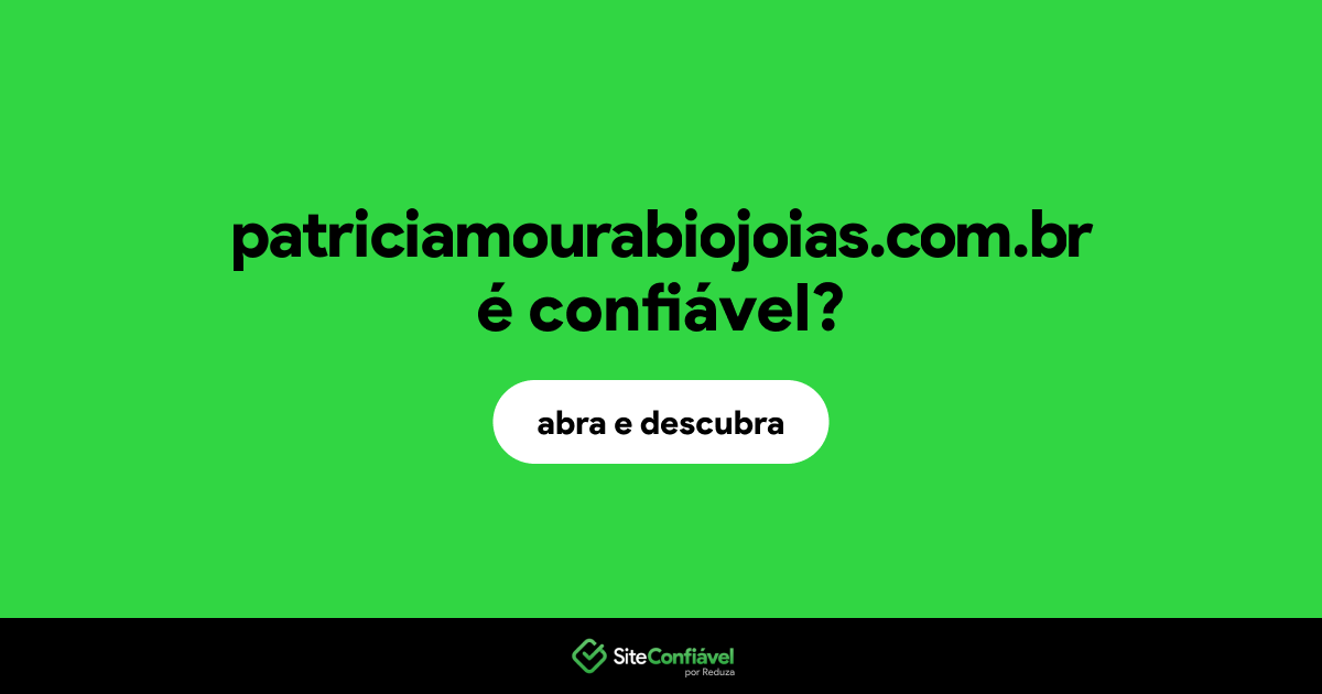 O site patriciamourabiojoias.com.br é confiável?