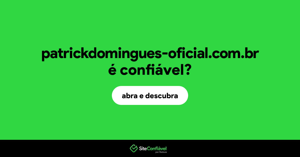 O site patrickdomingues-oficial.com.br é confiável?