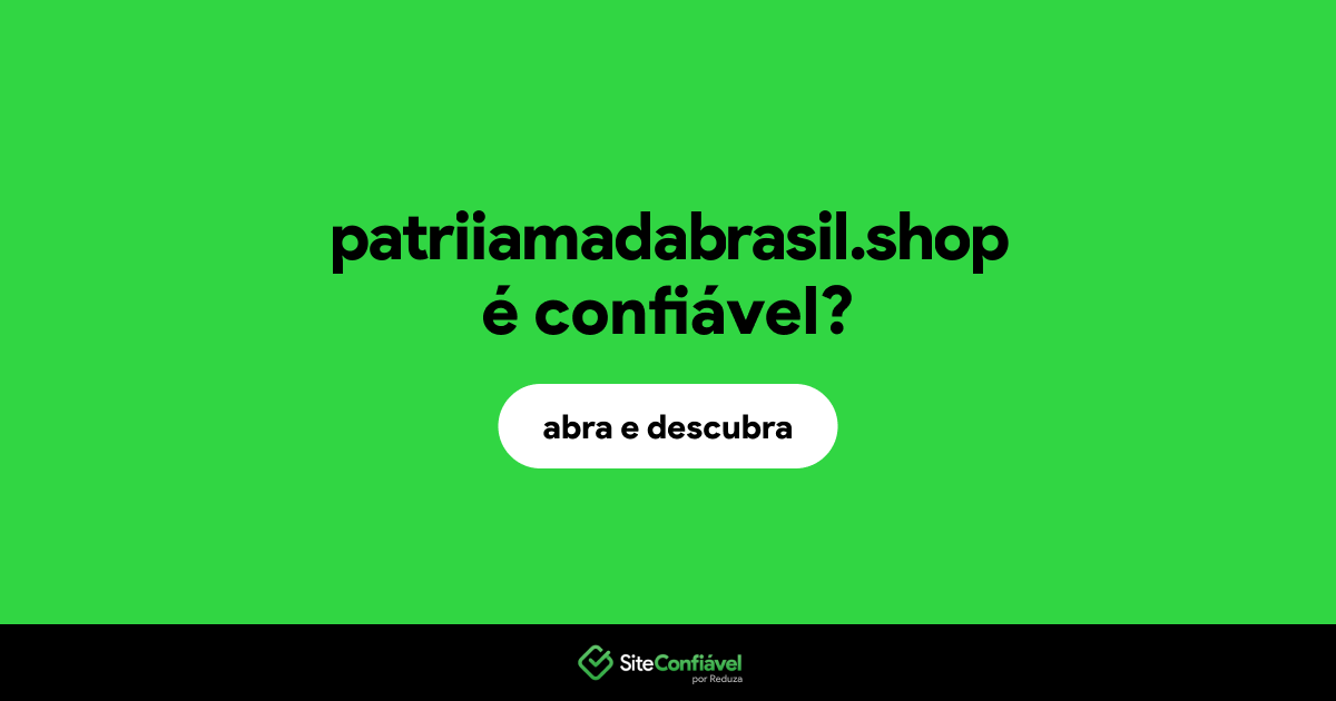 O site patriiamadabrasil.shop é confiável?