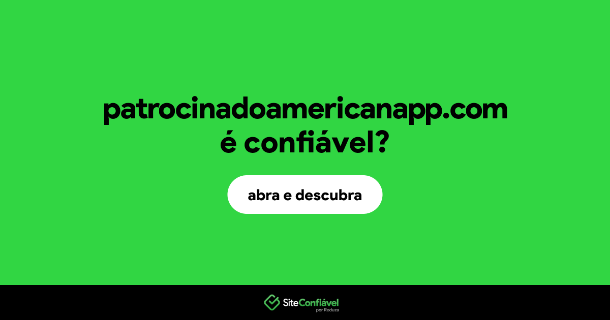 O site patrocinadoamericanapp.com é confiável?