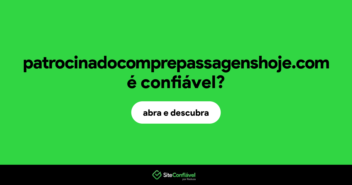O site patrocinadocomprepassagenshoje.com é confiável?