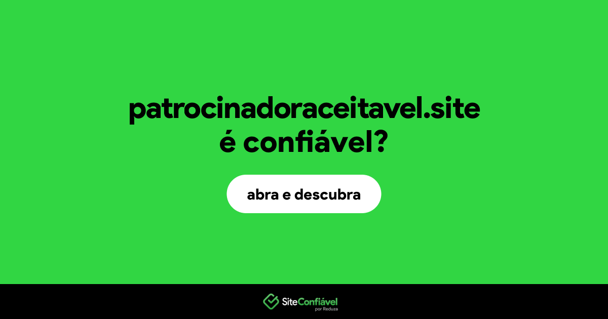 O site patrocinadoraceitavel.site é confiável?