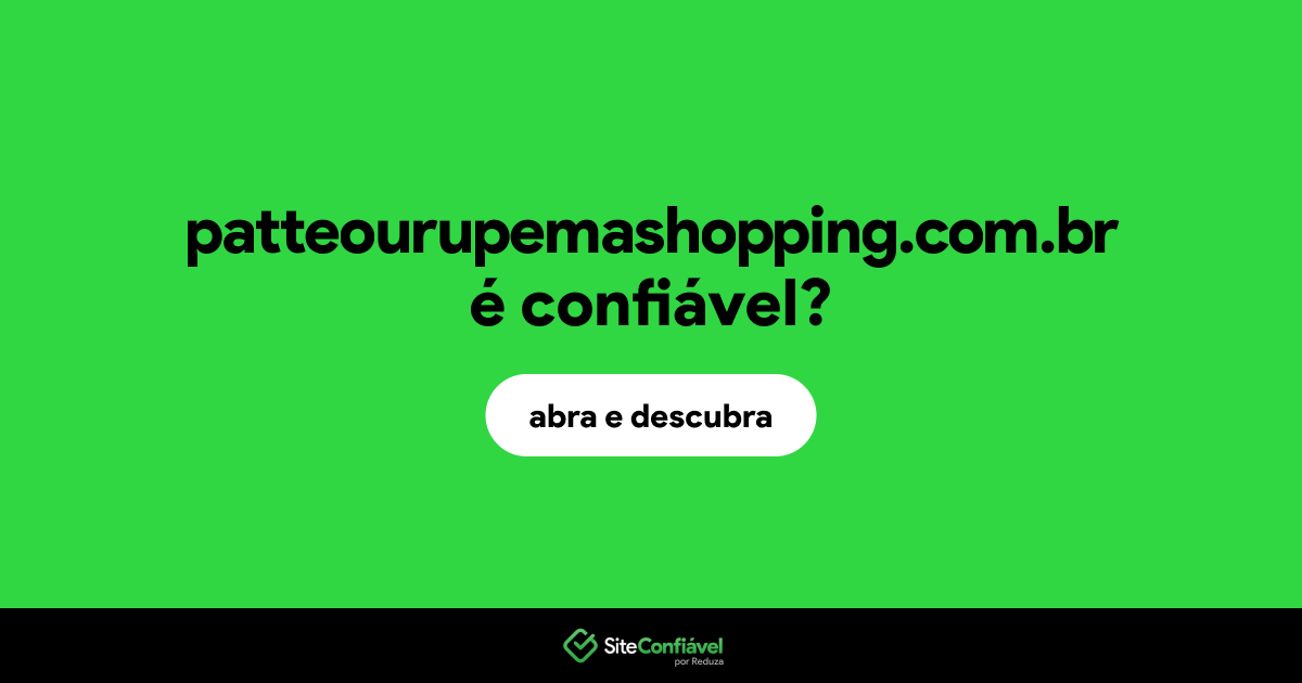 O site patteourupemashopping.com.br é confiável?