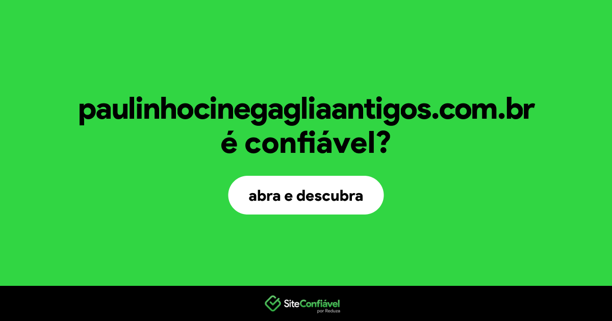 O site paulinhocinegagliaantigos.com.br é confiável?