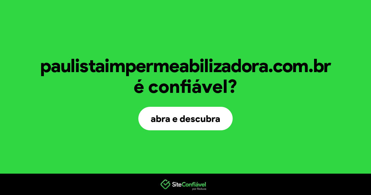 O site paulistaimpermeabilizadora.com.br é confiável?