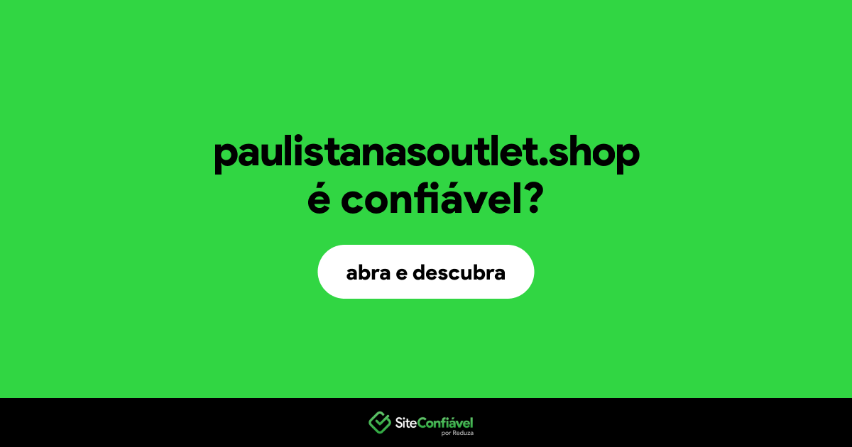O site paulistanasoutlet.shop é confiável?