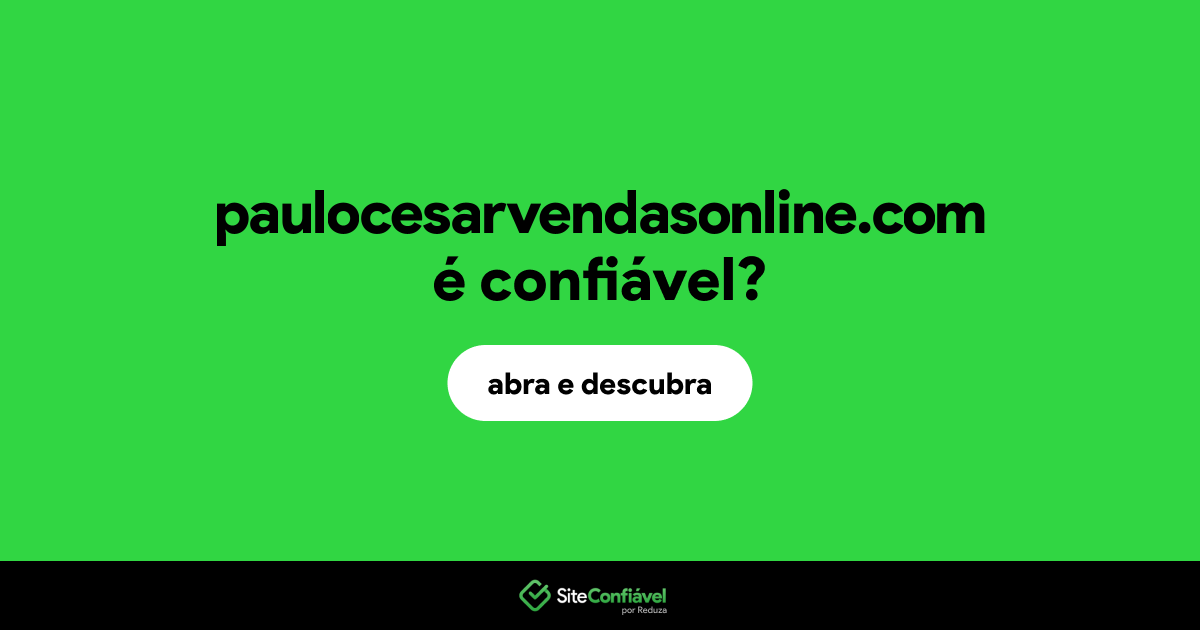 O site paulocesarvendasonline.com é confiável?