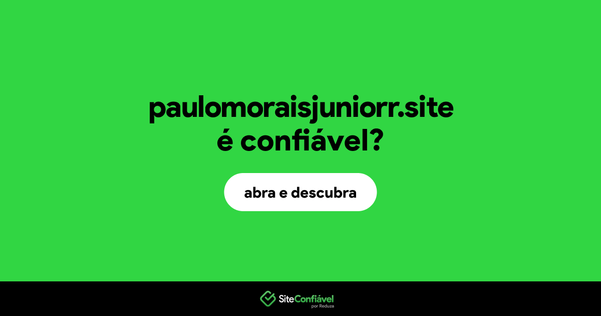 O site paulomoraisjuniorr.site é confiável?