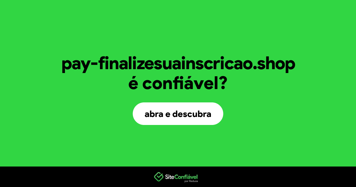 O site pay-finalizesuainscricao.shop é confiável?
