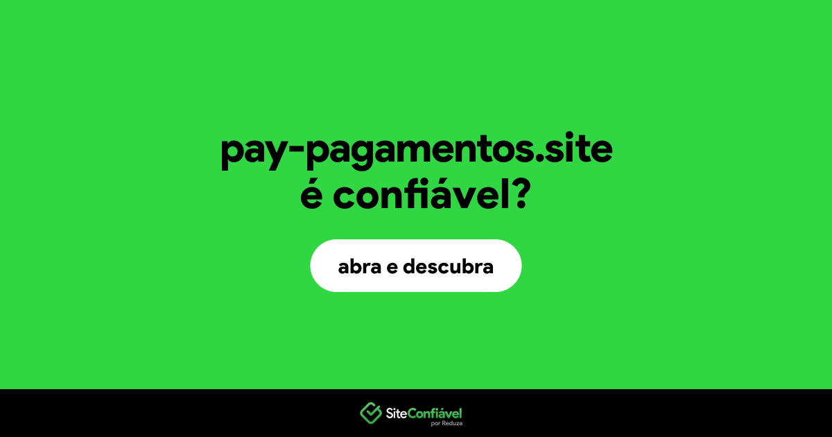 O site pay-pagamentos.site é confiável?