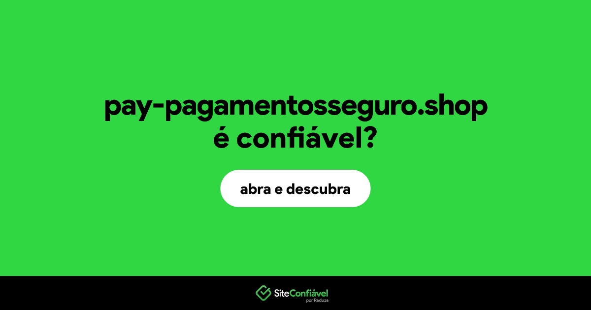 O site pay-pagamentosseguro.shop é confiável?