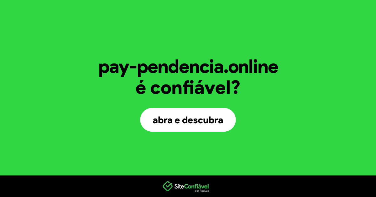 O site pay-pendencia.online é confiável?