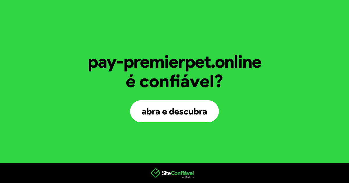 O site pay-premierpet.online é confiável?