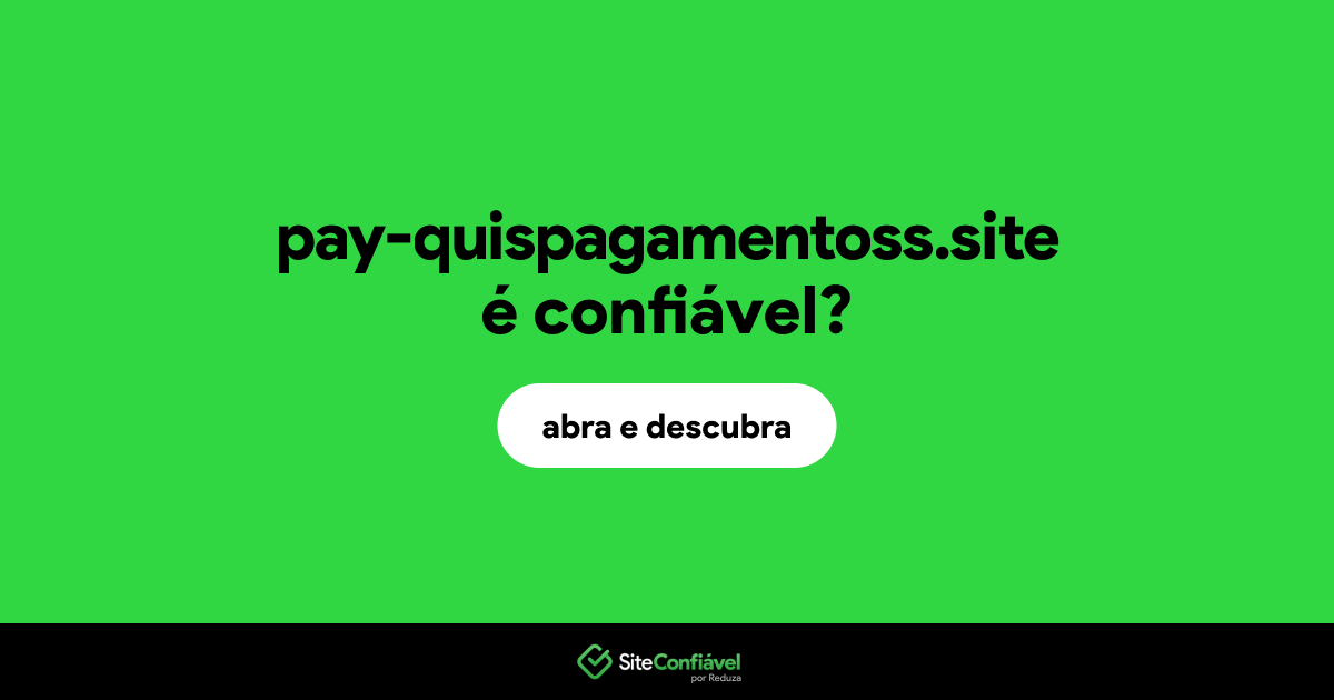 O site pay-quispagamentoss.site é confiável?