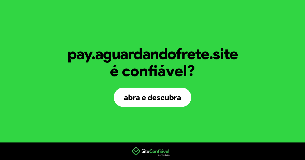 O site pay.aguardandofrete.site é confiável?