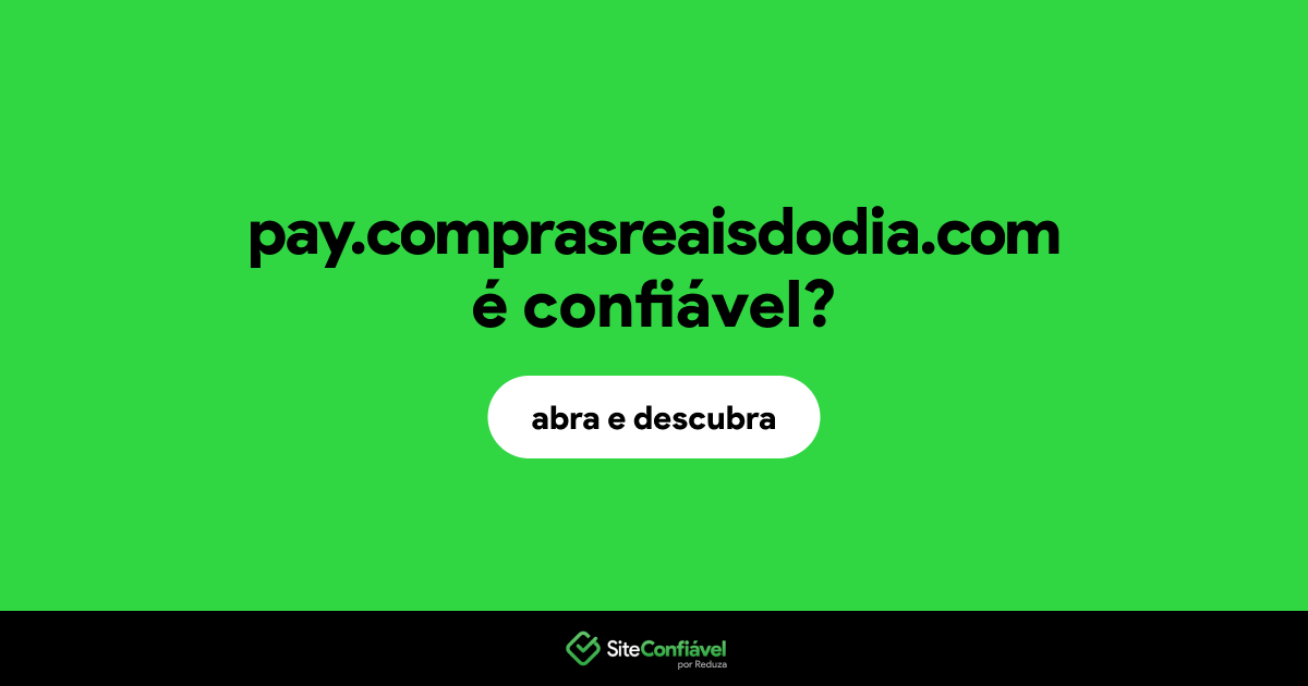 O site pay.comprasreaisdodia.com é confiável?