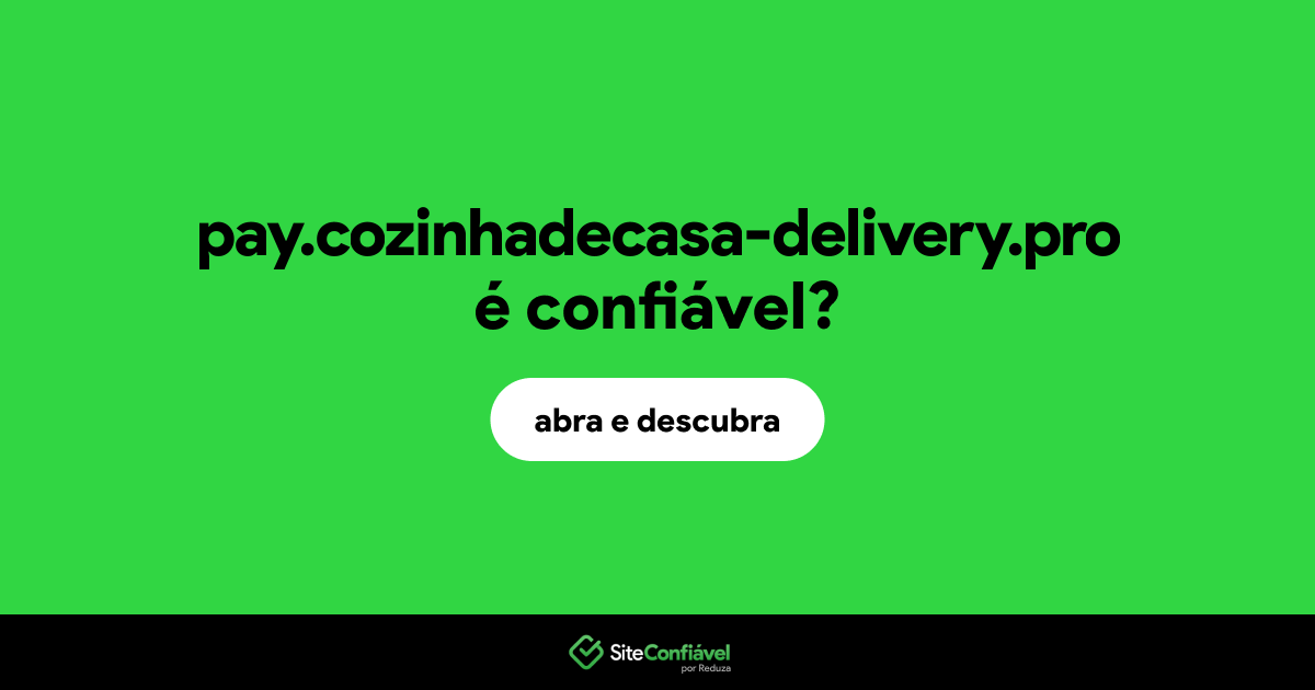 O site pay.cozinhadecasa-delivery.pro é confiável?