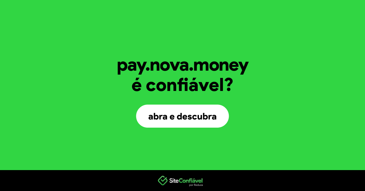 O site pay.nova.money é confiável?