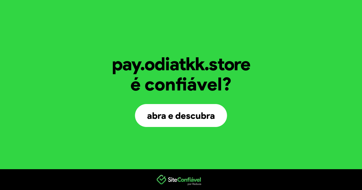 O site pay.odiatkk.store é confiável?