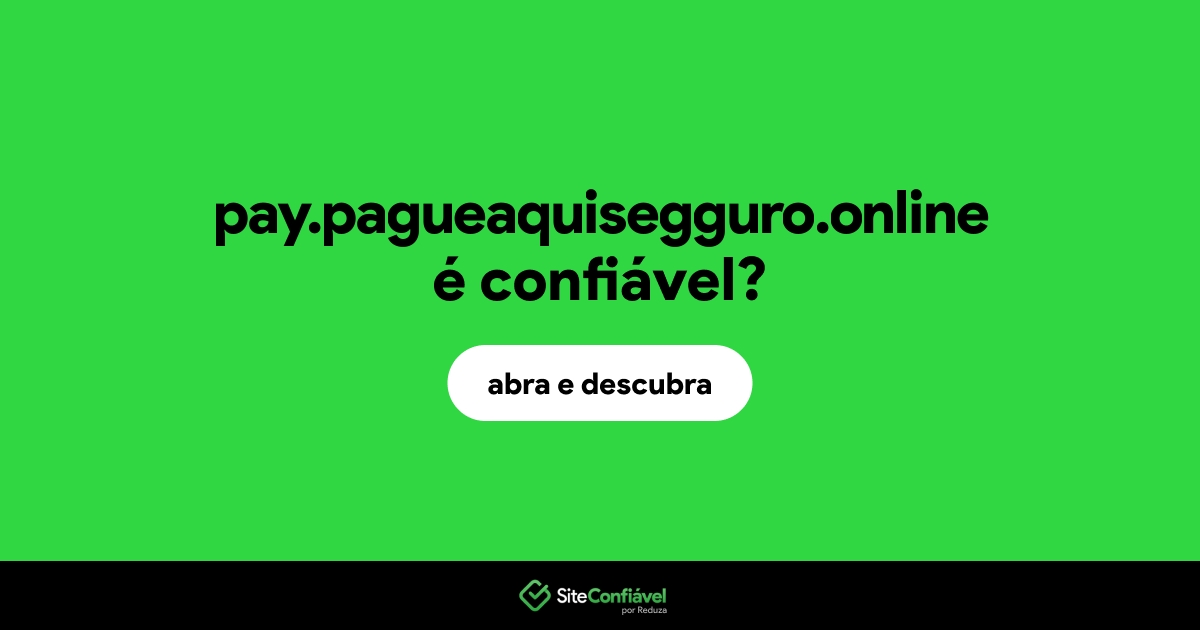 O site pay.pagueaquisegguro.online é confiável?