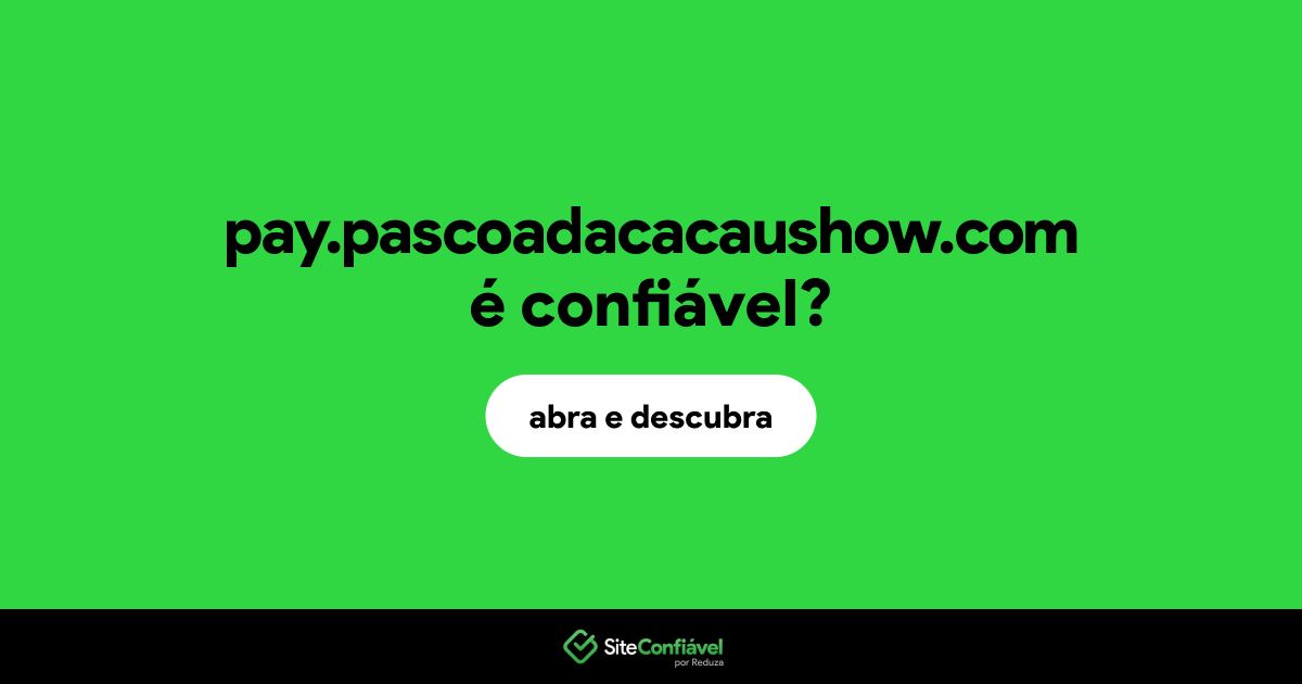 O site pay.pascoadacacaushow.com é confiável?