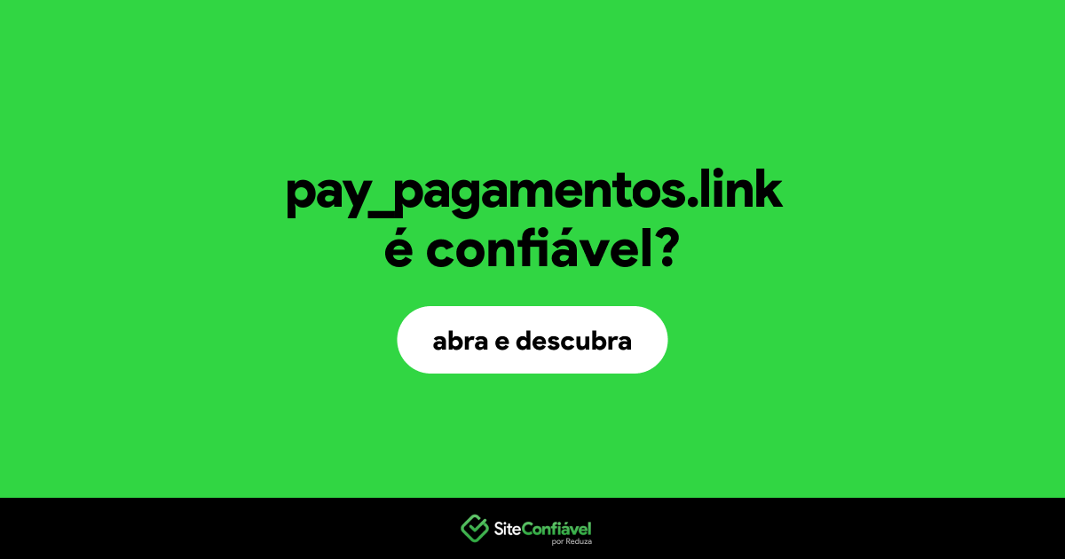 O site pay_pagamentos.link é confiável?