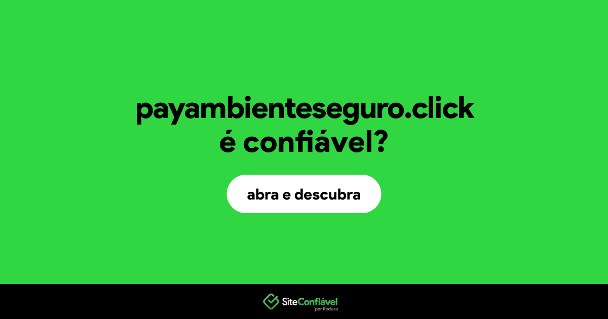 O site payambienteseguro.click é confiável?