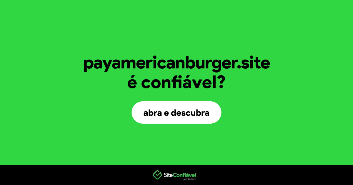 O site payamericanburger.site é confiável?