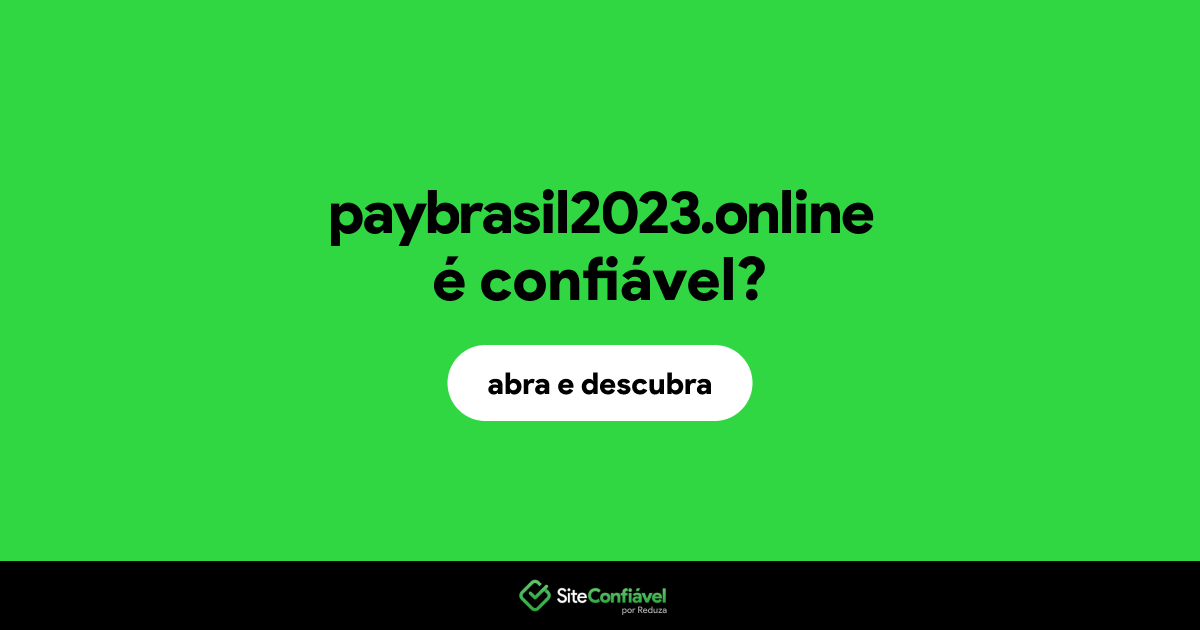 O site paybrasil2023.online é confiável?