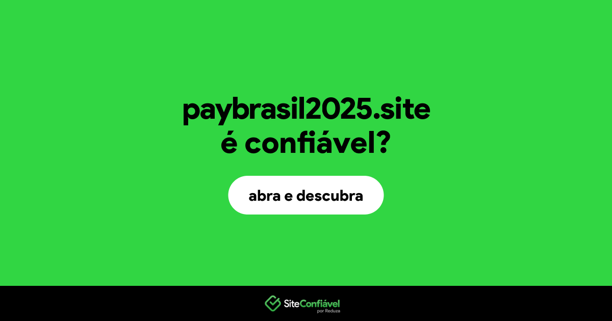 O site paybrasil2025.site é confiável?