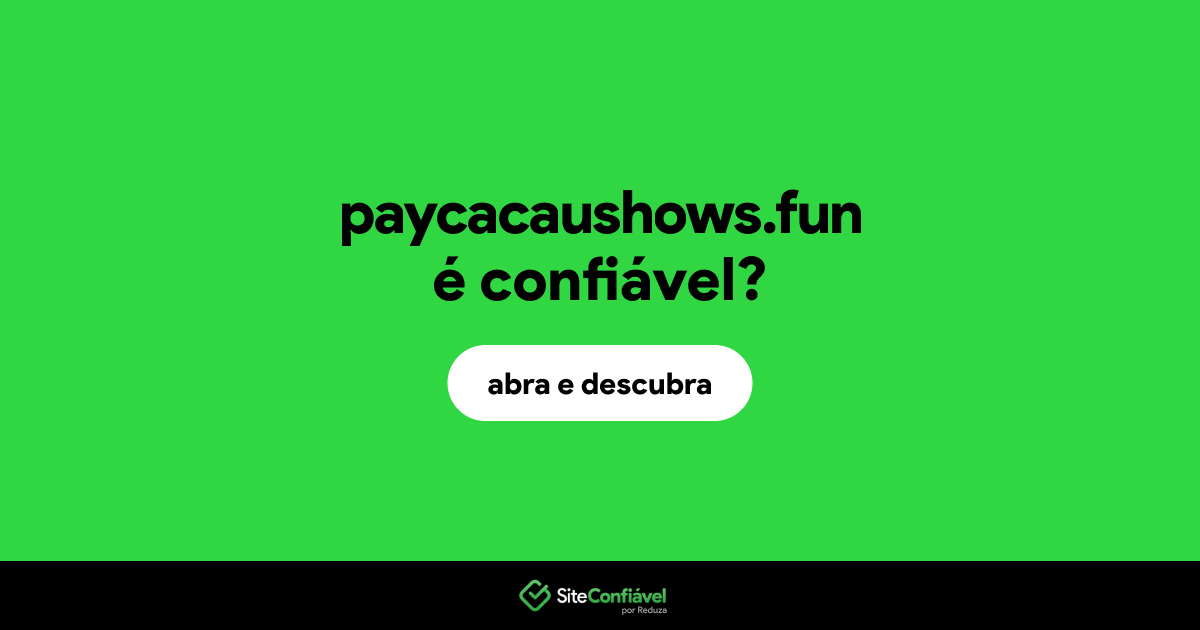O site paycacaushows.fun é confiável?