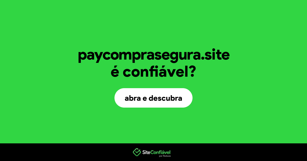 O site paycomprasegura.site é confiável?