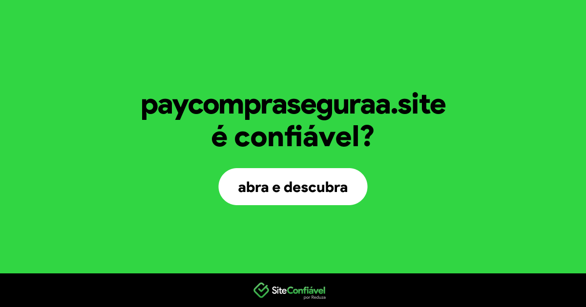 O site paycompraseguraa.site é confiável?