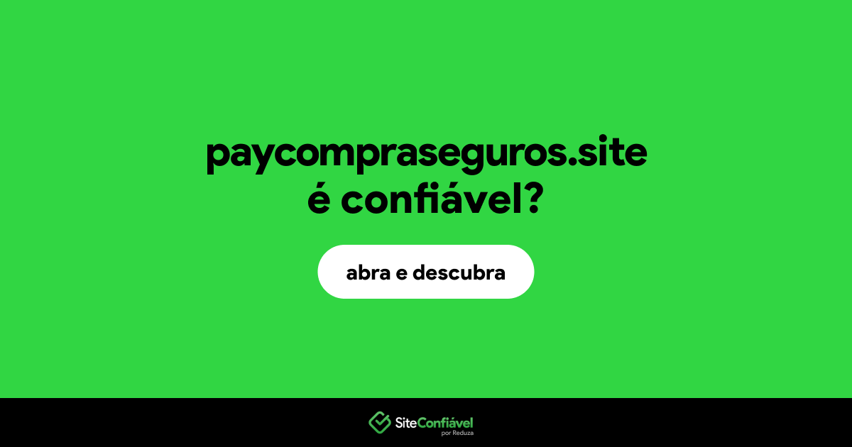 O site paycompraseguros.site é confiável?