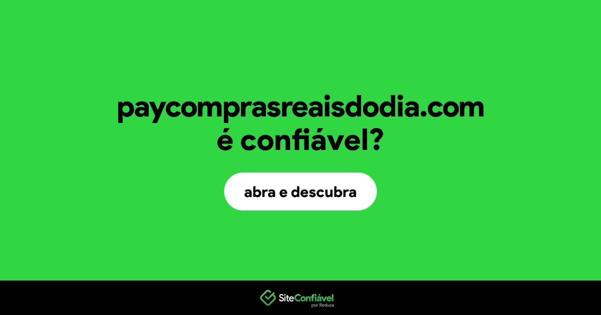 O site paycomprasreaisdodia.com é confiável?
