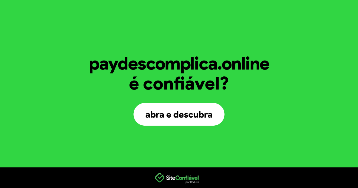 O site paydescomplica.online é confiável?